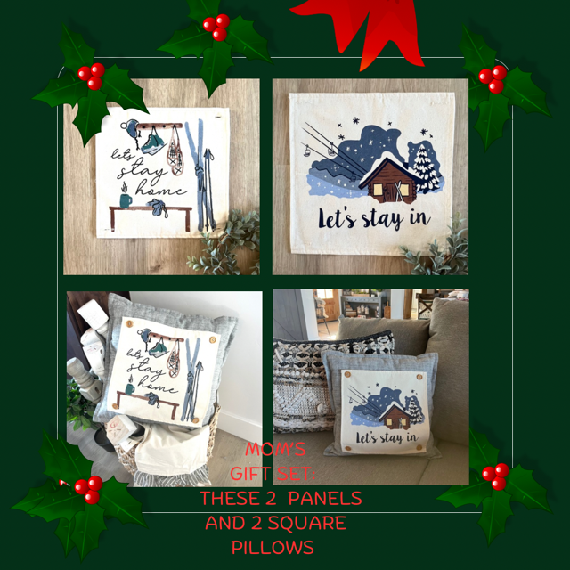 GIFT SET for your MOM: comes with 2 SQUARE PILLOWS AND these 2 panels: LET'S STAY HOME and LET'S STAY IN winter