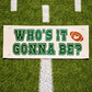 GLITTER PANEL ONLY: SQUARE  Play Ball Football Baseball Softball SUPERBOWL Special Events Panel: TEAM NAME SUPERBOWL PARTY Winter Spring Summer Fall Football Team Autumn; Sports Glitter Football WHO'S IT GONNA BE